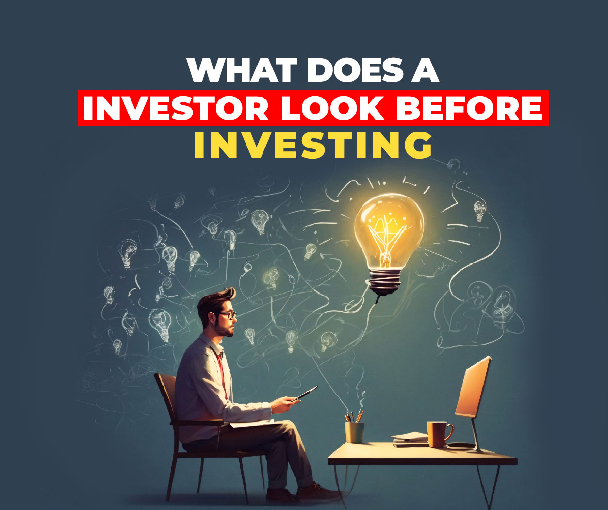 Things investor look for before investing in a startup.